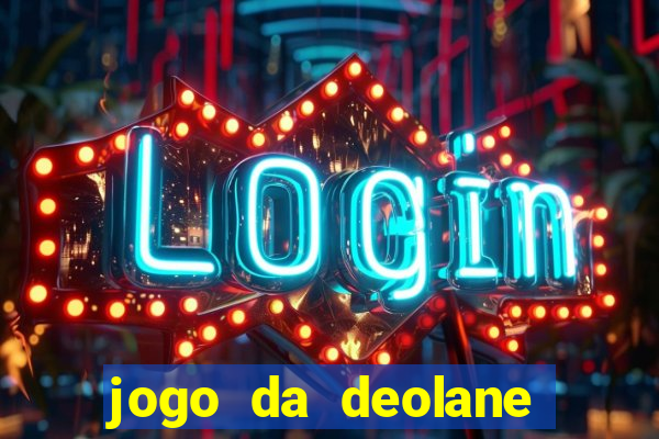 jogo da deolane que ganha dinheiro